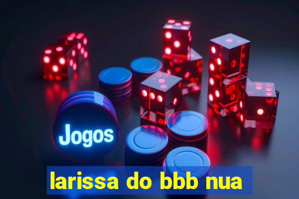 larissa do bbb nua